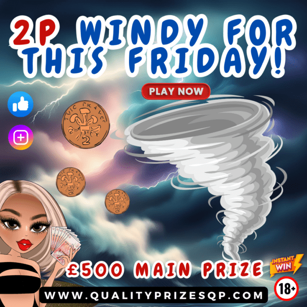 2 WINDY FOR FRIDAY! 2P TO PLAY £500 MAIN PRIZE